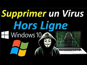 COMMENT SUPPRIMER UN VIRUS SUR SON PC EN HORS LIGNE