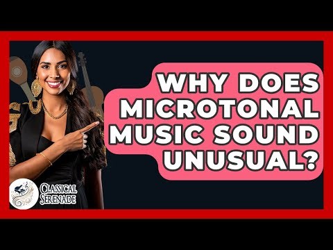 Why Does Microtonal Music Sound Unusual? - Classical Serenade