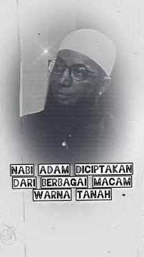 NABI ADAM DICIPTAKAN DARI BERBAGAI MACAM WARNA TANAH. DAN MENJADIKAN BERBAGAI MACAM RAS MANUSIA.