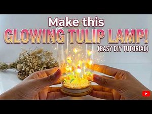 I Made a Glowing Tulip Lamp From Scratch! 🌷✨ | The Prettiest DIY Lamp You'll Make This Year