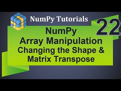 Machine Learning Tutorial Python NumPy : 22. Array Manipulation | Changing Shape | Matrix Transpose