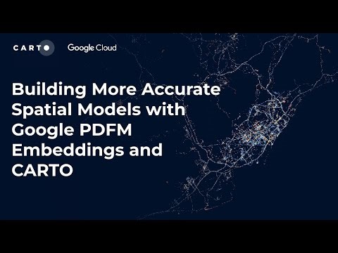 Webinar I Building More Accurate Spatial Models with Google PDFM Embeddings and CARTO