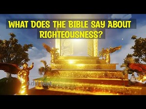 What Does The Bible Say About Righteousness?