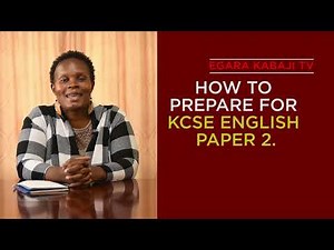 HOW TO PREPARE FOR KCSE ENGLISH PAPER TWO.