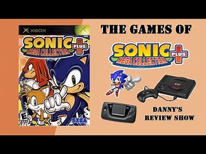The Games of Sonic Mega Collection Plus (XB): But Wait, There's More! - Danny's Review Show