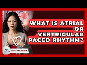 What Is Atrial Or Ventricular Paced Rhythm? - Cardiology Community