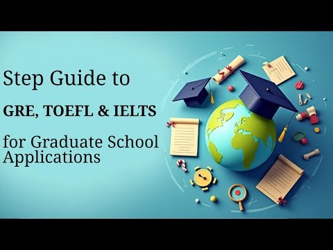Step-by-Step Guide to GRE, TOEFL & IELTS for Graduate School Applications
