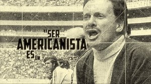 Capítulo 6: Carisma y maestría, ser Americanista es un estilo de vida #100AñosDeGrandeza | Club América