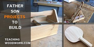 Father Son Projects to Build - Teaching Woodwork.com