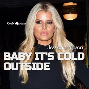 DOWNLOAD SONG: Jessica Simpson - Baby It's Cold Outside (Mp3 & Lyrics) | CeeNaija