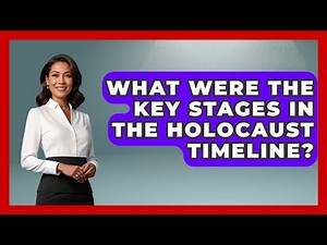 What Were the Key Stages in the Holocaust Timeline? - Remember The Holocaust