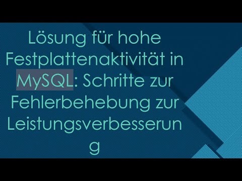 Lösung für hohe Festplattenaktivität in MySQL: Schritte zur Fehlerbehebung zur Leistungsverbesserung