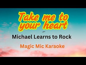 Take Me To Your Heart - Michael Learns to Rock - (Magic Mic Karaoke Version)