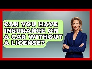 Can You Have Insurance On A Car Without A License? - Car Performance Pros