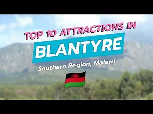 🌍 Discover Blantyre: Top 10 Attractions in Malawi 🇲🇼
