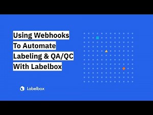 Using Webhooks To Automate Labeling & QA/QC With Labelbox
