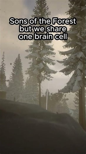 Sons of the Forest but We Share One Brain Cell