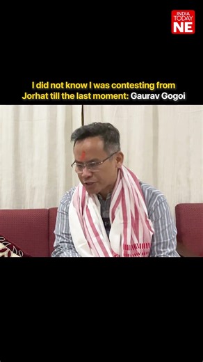 I did not know I was contesting from Jorhat till the last moment: Gaurav Gogoi