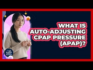 What Is Auto-Adjusting CPAP Pressure (APAP)?