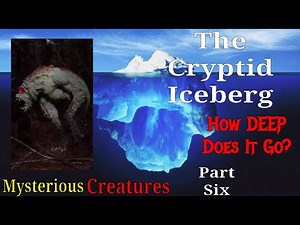 The Cryptid Iceberg Explained: Part Six