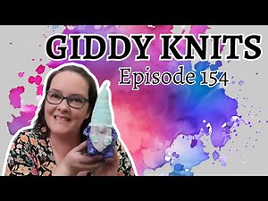 Giddy Knits - Episode 154