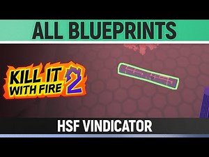Kill It With Fire 2 - All Blueprints - HSF Vindicator