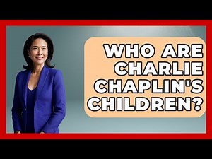 Who Are Charlie Chaplin's Children? - Famous Movies Club