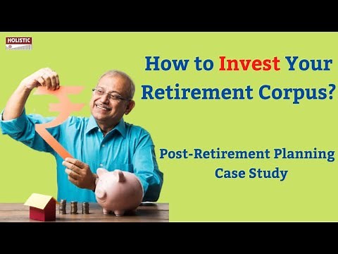 How to Invest Your Retirement Corpus? | Post-Retirement Planning - Case Study
