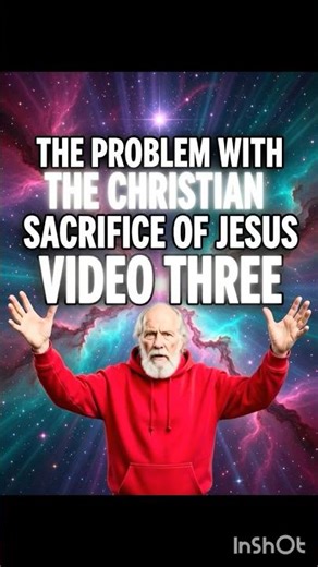 The Problem with the Christian Sacrifice of Jesus Video Three