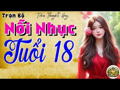 Chuyện ngắn có thật: " NỖI NHỤC TUỔI 18 " - Full Truyện đêm khuya việt nam đặc sắc 2026