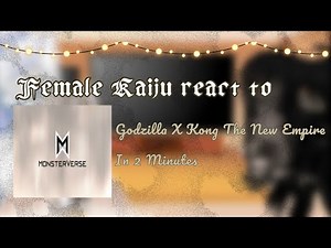 Female Kaijus react to Godzilla X Kong The New Empire In 2 Minutes
