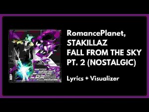 RomancePlanet, STAKILLAZ - FALL FROM THE SKY PT. 2 (NOSTALGIC) [Lyrics + Visualizer]