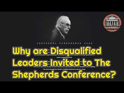 Why are Disqualified Leaders Invited to The Shepherds Conference? | EP 109