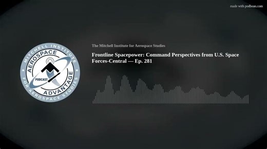 Frontline Spacepower: Command Perspectives from U.S. Space Forces-Central — Ep. 281 | Chris Putman