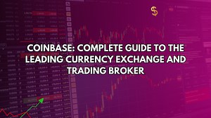 Coinbase: A Complete Guide to the Leading Currency Exchange and Trading Broker