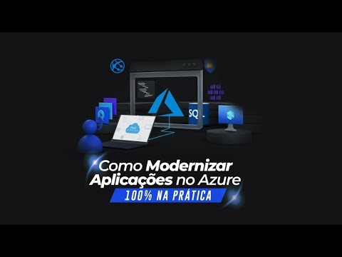 [AZURE PAAS] Como Modernizar Aplicações no Azure 100% na prática