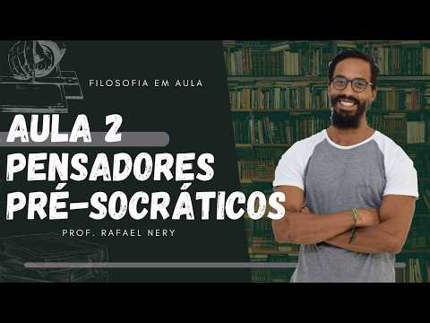 Os Pré-Socráticos: O Início da Filosofia Ocidental - Aula 2