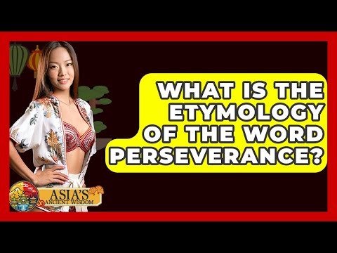 What Is The Etymology Of The Word Perseverance? - Asia's Ancient Wisdom