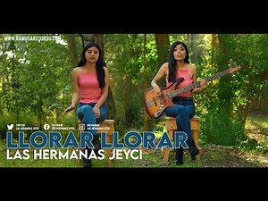 Llorar Llorar - Las Hermanas Jeyci (Official Video)
