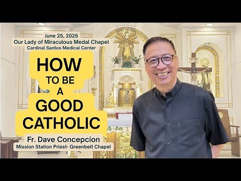 HOW TO BE A GOOD CATHOLIC - Talk by Fr. Dave Concepcion at Our Lady of Miraculous Medal Chapel.