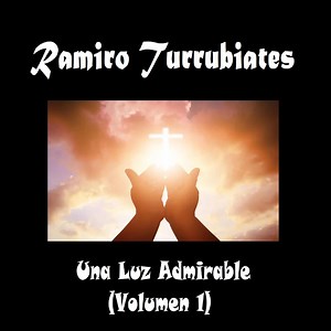 Peregrino Yo Soy - Ramiro Turrubiates: Song Lyrics, Music Videos & Concerts