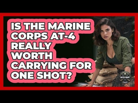 Is The Marine Corps AT-4 Really Worth Carrying For One Shot? - Battle Ready Force