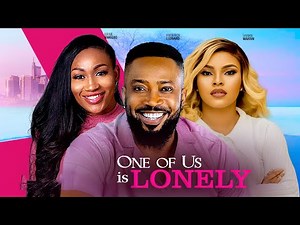 ONE OF US IS LONELY- FREDRICK LEONARD, SARIAN MARTINS, EBUBE NWAGBO