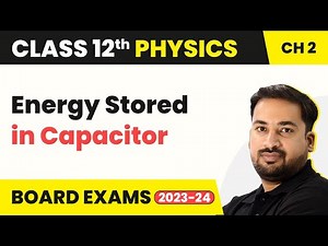 Energy Stored in Capacitor - Electrostatic Potential and Capacitance | Class 12 Physics Ch 2
