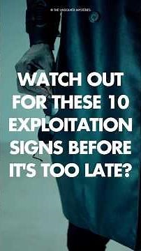 Watch Out For These 10 EXPLOITATION Signs Before It's Too Late?