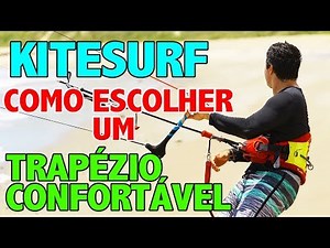 KITESURF - DICAS PARA COMPRAR UM TRAPÉZIO CONFORTÁVEL PARA VOCÊ