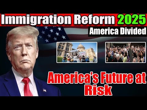 Immigration Reform 2025 | Everything You Need to Know in 6 Minutes