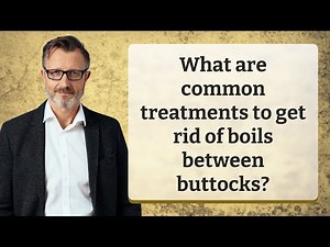 What are common treatments to get rid of boils between buttocks?