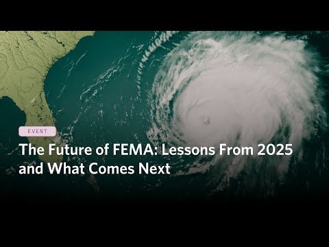 The Future of FEMA: Lessons From 2025 and What Comes Next