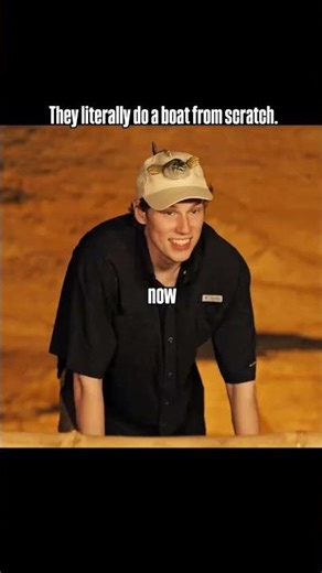 Can they build a boat from scratch?...